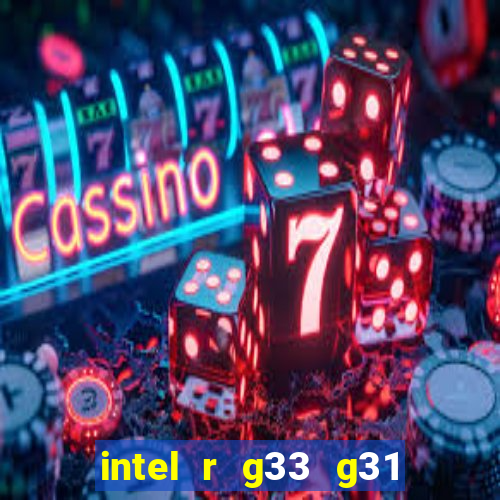 intel r g33 g31 express chipset family roda quais jogos